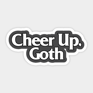 Cheer Up, Goth - Funny/Dark Humour Tee Sticker